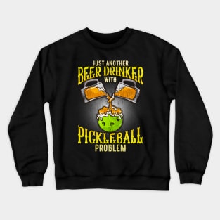 Just Another Beer Drinking With Pickleball Problem Crewneck Sweatshirt